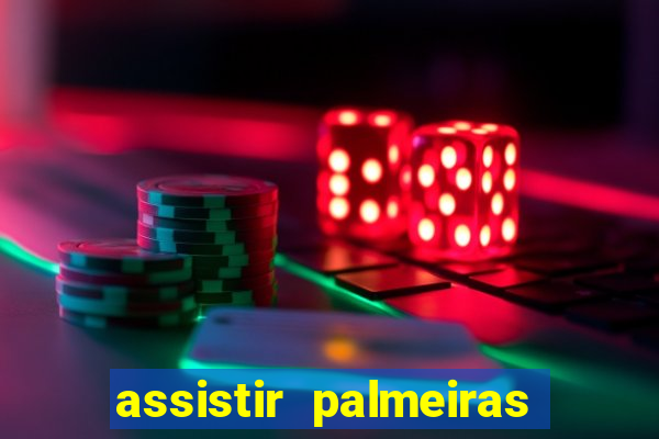 assistir palmeiras futebol play